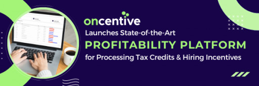 OnCentive Launches State-of-the-Art Profitability Platform for Processing Tax Credits & Hiring Incentives