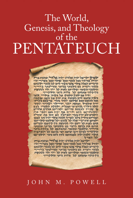 Author John M. Powell's New Book 'The World, Genesis, and Theology of the Pentateuch' is a Faith-Based Informative Guide to Understanding Redemption