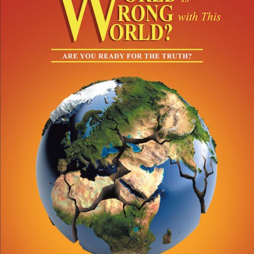 Earl Runcan's New Book "What in the World is Wrong With This World?: Are You Ready for the Truth?" is an Astonishing Commentary on Modern-Day Morality.