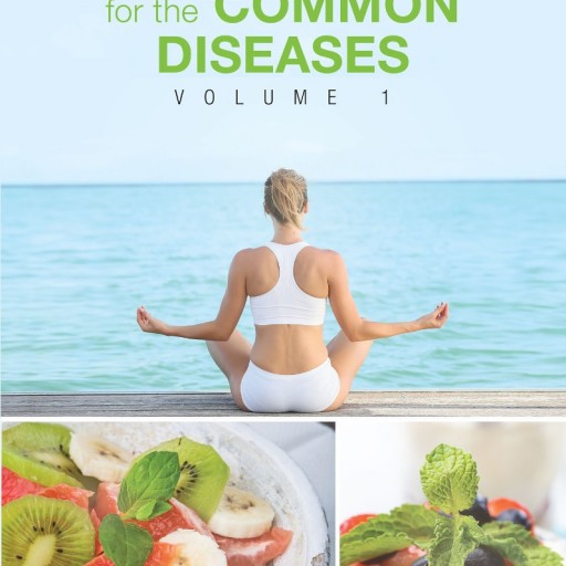 Dr. Anil Sinha's Book "Common Remedies and Cures for the Common Disease Vol. I" Is An Informative Guide To Cures For Common Diseases, Healthy Living And Nutrition
