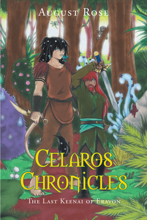 Author August Rose's New Book 'Celaros Chronicles: The Last Keenai of Eravon' is a Thrilling Story of a Prince Who Must Win Back His Kingdom and Save It From Ruin