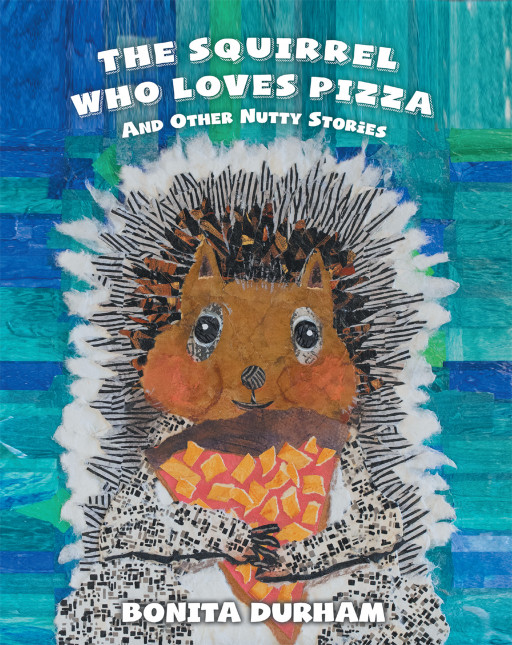 Bonita Durham's New Book 'The Squirrel Who Loves Pizza and Other Nutty Stories' is a Captivating and Exciting Story of Wild Animals in Durham's Neighborhood
