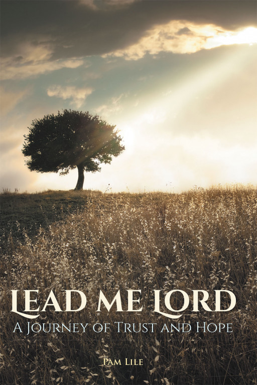 Pam Lile's New Book, 'LEAD ME LORD' is an Inspirational Journey of a Mother Who Finds Hope and God's Great Love Within the Heavy Cross She Carries
