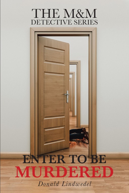 Donald Lindwedel's New Book 'Enter to Be Murdered' is an Intriguing Novel of 2 Police Partners on a Mission to Bring Justice to a Riveting Murder Case