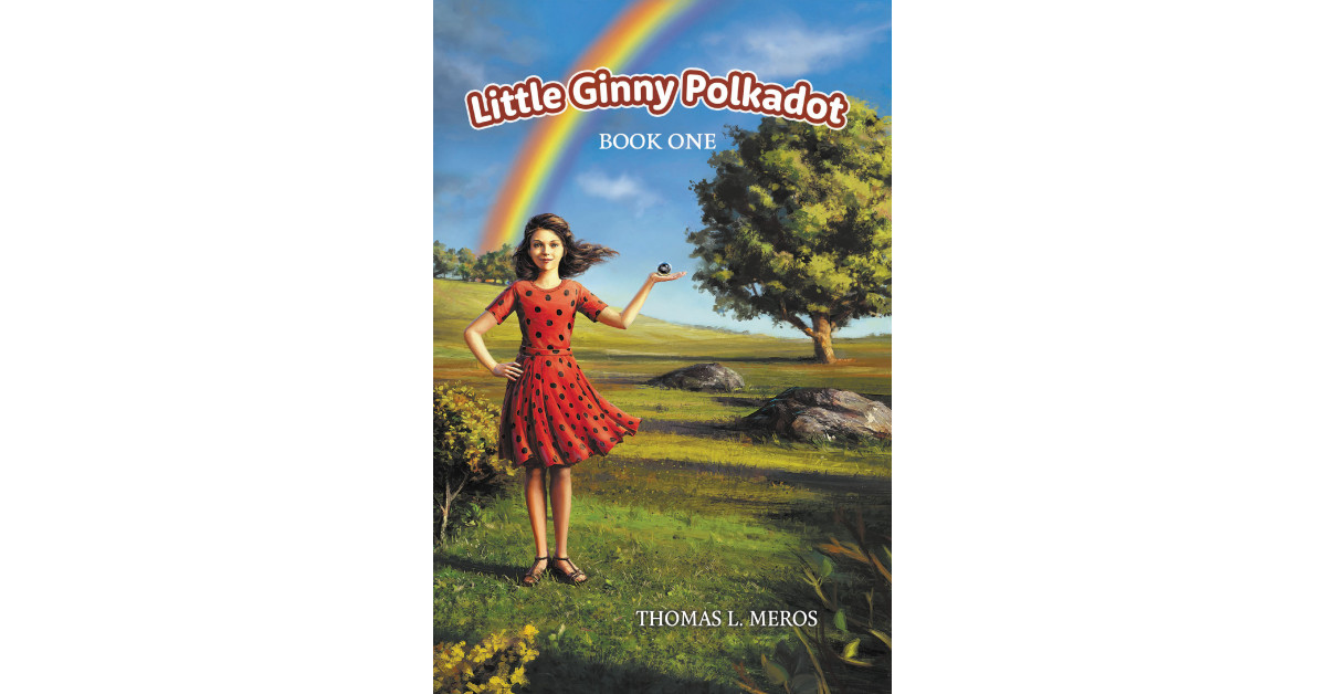 Thomas L. Meros' New Book 'Little Ginny Polkadot' is a Fantasy Fiction ...