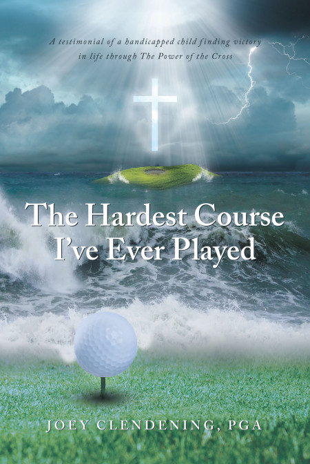 Joey Clendening, PGA’s Book, ‘The Hardest Course I’ve Ever Played’, is an Encouraging Tale of a Man Who Overcame His Disabilities to Succeed