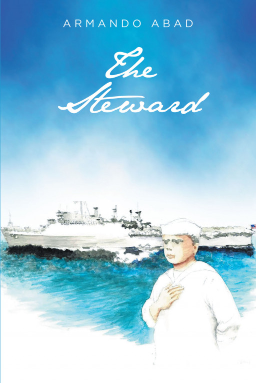 Armando Abad's New Book 'The Steward' is an Awe-Inspiring Novel About a Man's Life-Changing Journey in the Navy