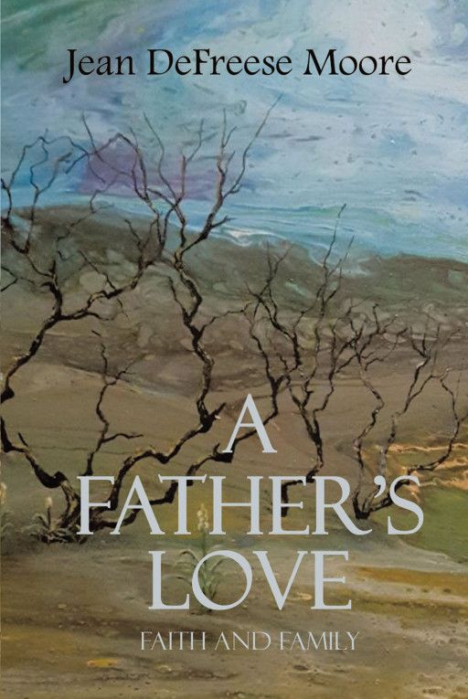 Jean DeFreese Moore's new book, 'A Father's Love: Faith and Family', is a contemplative novel that tells the life of a father withstanding every storm in life