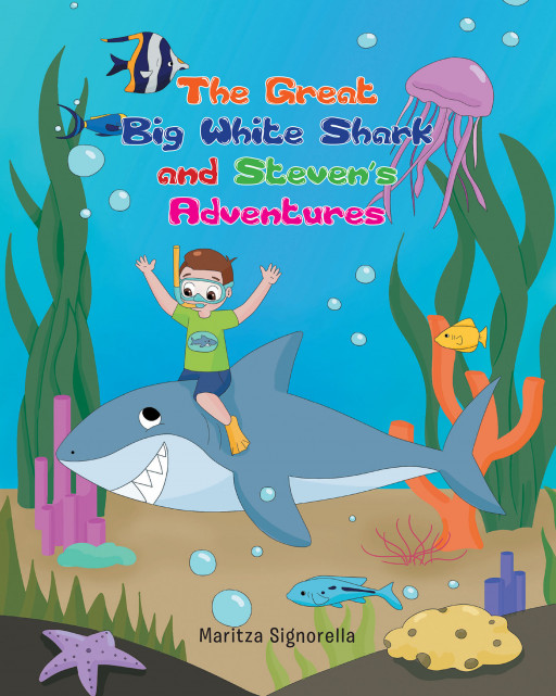 Author Maritza Signorella's New Book 'The Great Big White Shark and Steven's Adventures' is a Charming Tale of a Young Boy Who Accomplishes Something New in School