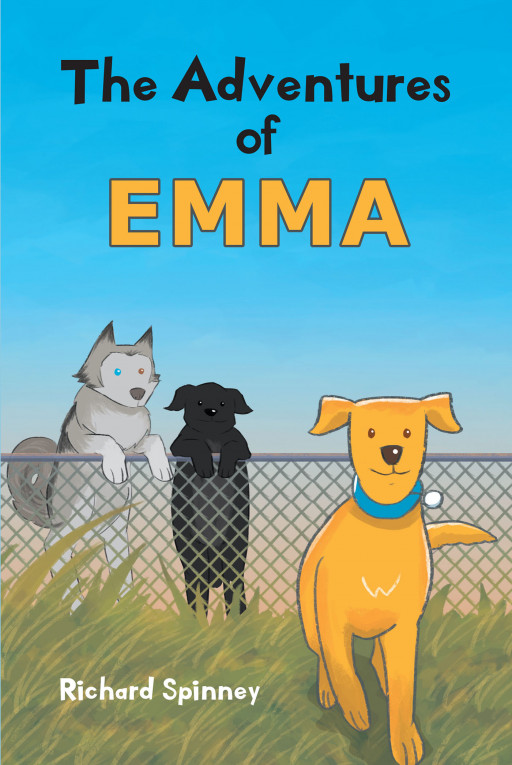 Author Richard Spinney's New Book 'The Adventures of EMMA' is a Heartwarming Tale of a Stray Dog Who Finds Herself Rescued and Accepted Into a Loving Home