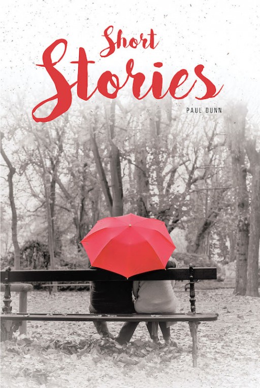 Paul Dunn's New Book 'Short Stories' Offers a Fascinating Testimony of Faith, Love, Courage, and Many Others