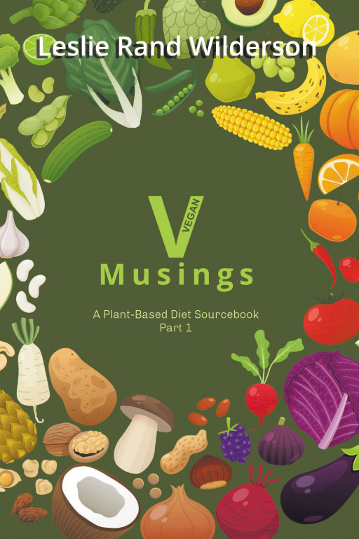 Leslie Rand Wilderson's New Book 'V Musings' Holds an Effective Key to an Enriching Plant-Based Diet and Promoting Healthier Lifestyles