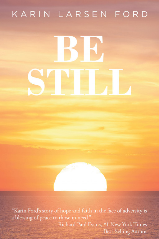 Karin Larsen Ford's New Book 'Be Still' is a Riveting Memoir of a Life Beset With Tragedy of a Woman Finding Strength in the Arms of Jesus