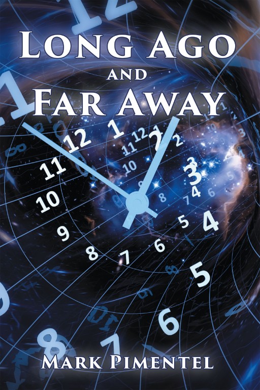 Mark Pimentel's New Book 'Long Ago and Far Away' is an Electrifying Opus of a Time-Traveling Man Reliving His Past Life