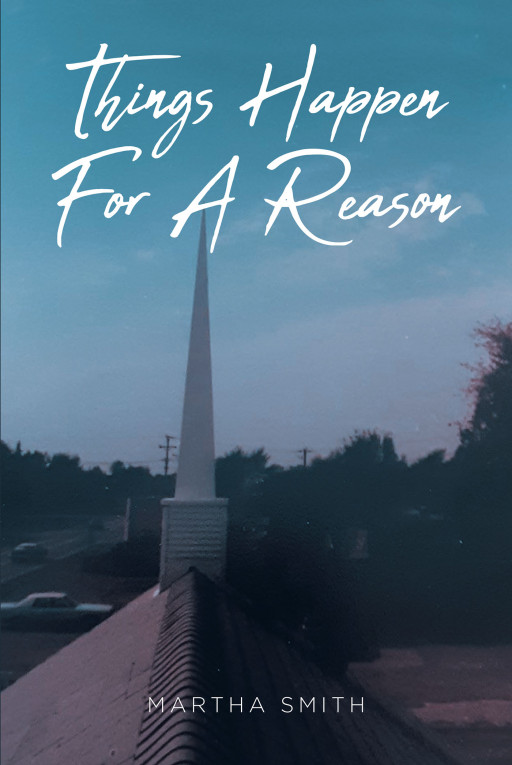 Author Martha Smith's New Book, 'Things Happen for a Reason', is a Faith-Based Tale of Mercy, Deliverance, and Healing Through God's Calling