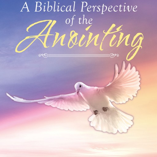 Edward Greenstein's New Book "A Biblical Perspective of the Anointing" is a Straightforward Description of What is Expected of Christ's Followers as Stated in the Bible.