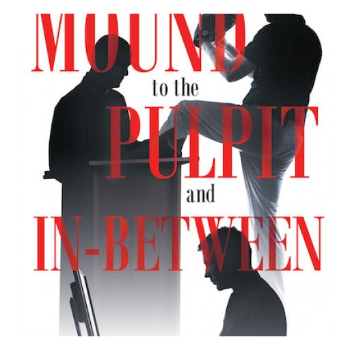 Dr. Dom Contreras's New Book, "From the Mound to the Pulpit and In-Between!" is the Probing Life Story of a Mexican Man Growing Up in a Bigoted Era in American History.
