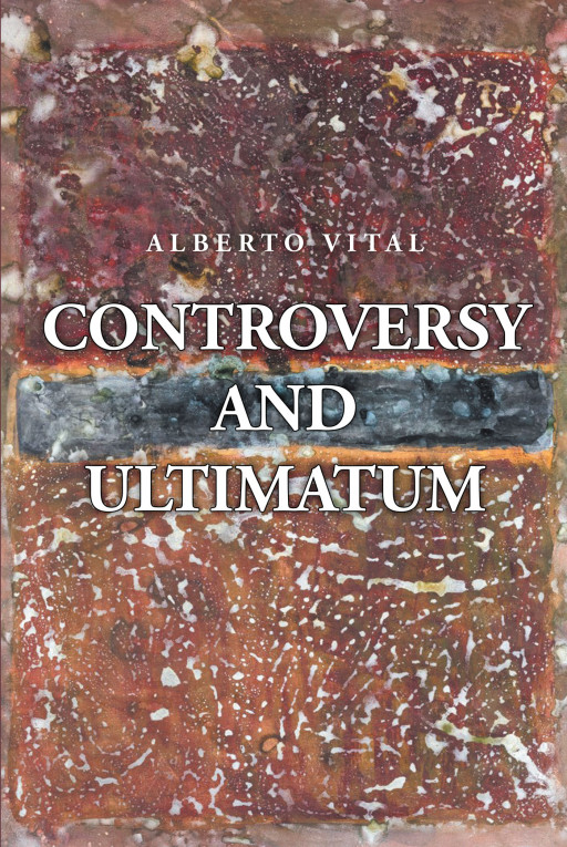 Author Alberto Vital's New Book 'Controversy and Ultimatum' is an Enthralling Political Thriller Following Two Detectives Attempting to Solve a High-Society Enigma