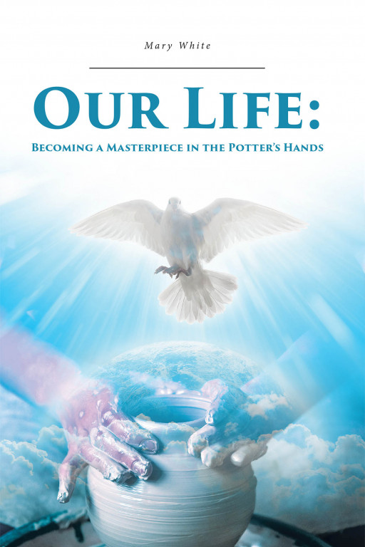 Mary White's New Book 'Our Life' is an Excellent Read in Understanding the Wonders in Our Life Crafted by God