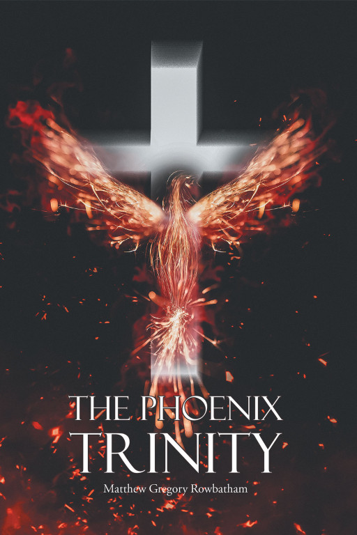 Author Matthew Gregory Rowbatham's New Book 'The Phoenix Trinity' is a Collection of Poems That Delves Into the Author's Internal Psyche