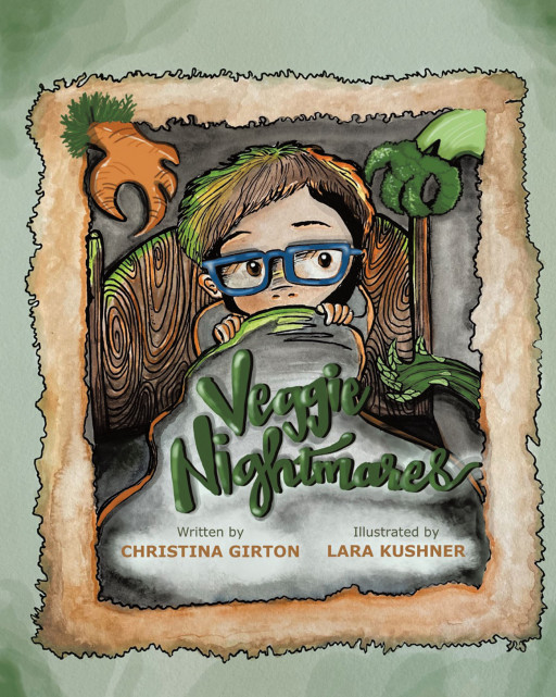 Christina Girton's New Book 'Veggie Nightmares' Tells the Charming Tale of a Young Boy Who Learns to Conquer His Fear of Vegetables and Learn About Proper Nutrition