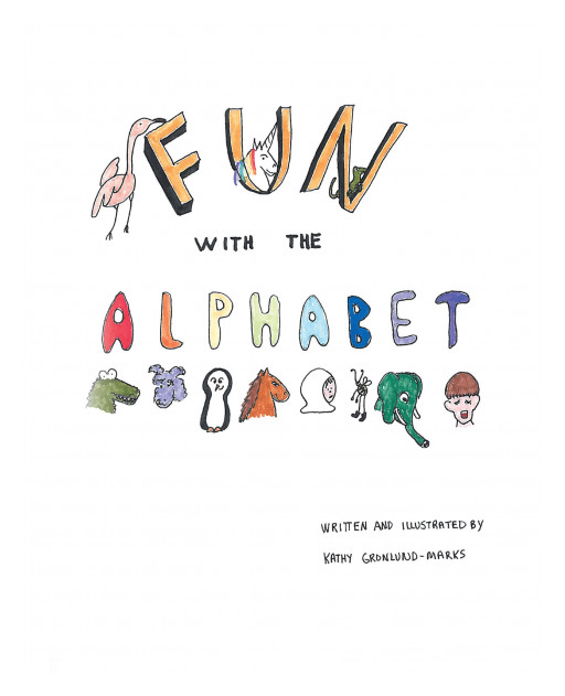 Kathy Gronlund-Marks' New Book 'Fun With the Alphabet' Shares a Delightful Set of Short Stories That Bring Fun and Creative Imagination