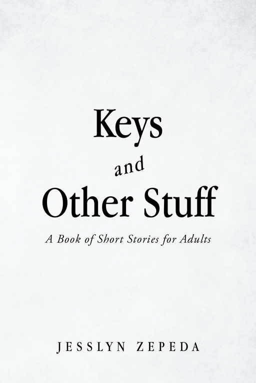 Author Jesslyn Zepeda's new book 'Keys and Other Stuff: A Book of Short Stories for Adults' is a collection of short stories full of vital life lessons every adult needs