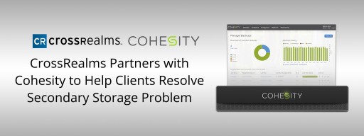 CrossRealms Partners With Cohesity to Help Clients Resolve Secondary Storage Problem