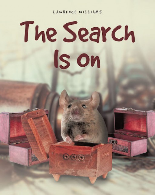 Lawrence Williams's New Book 'The Search is On' is a Heartwarming Fable of a Little Mouse's Tenacious Search of a Valuable Heirloom