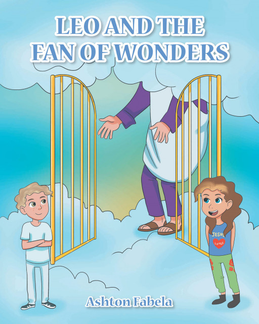 Author Ashton Fabela's New Book, 'Leo and the Fan of Wonders' is an Endearing Children's Tale of a Little Boy Who Found the Gateway to Heaven