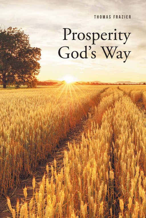 Author Thomas Frazier's New Book 'Prosperity God's Way' is a Spiritual Guide to Understanding the Truth of the Bible and to Know God's Way