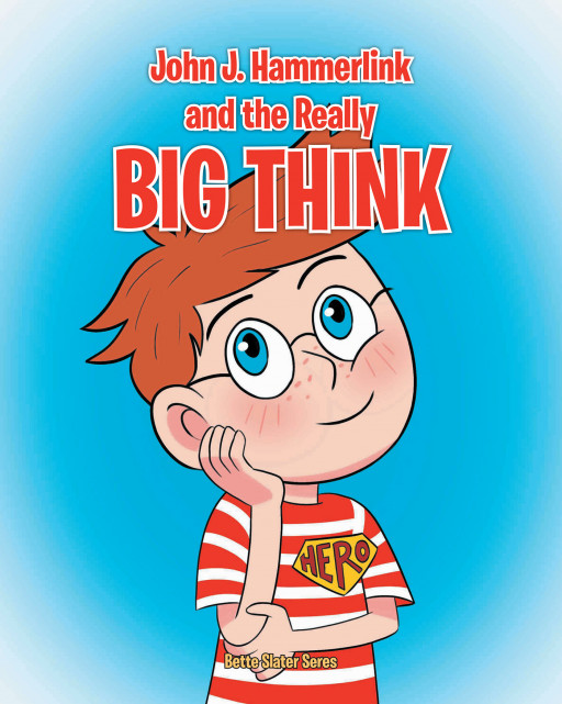 Bette Slater Seres' new book, 'John J. Hammerlink and the Really Big Think' is a charismatic read that teaches children the importance of critical thinking.