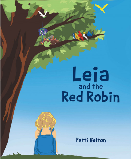Patti Belton's New Book 'Leia and the Red Robin' Brings an Amazing Adventure That Shows the Importance of Kindness and Making Friends