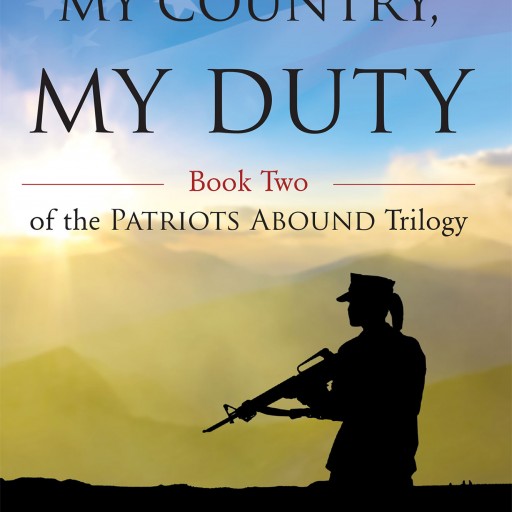 John M. Bede's New Book "My Country, My Duty: Book Two of the Patriots Abound Trilogy" a Provocative Story of Espionage With Powerful Characters and Thrilling Subplots.