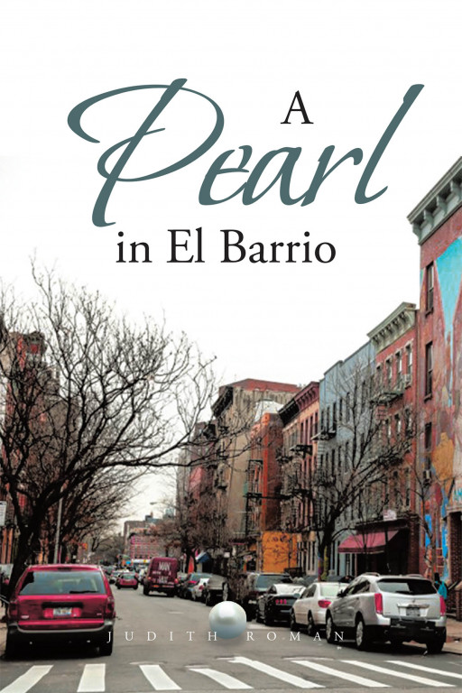 Judith Roman's New Book 'A Pearl in El Barrio' Captures The Touching Events In The Life Of A Woman Who Endlessly Battled Abuse And Depression