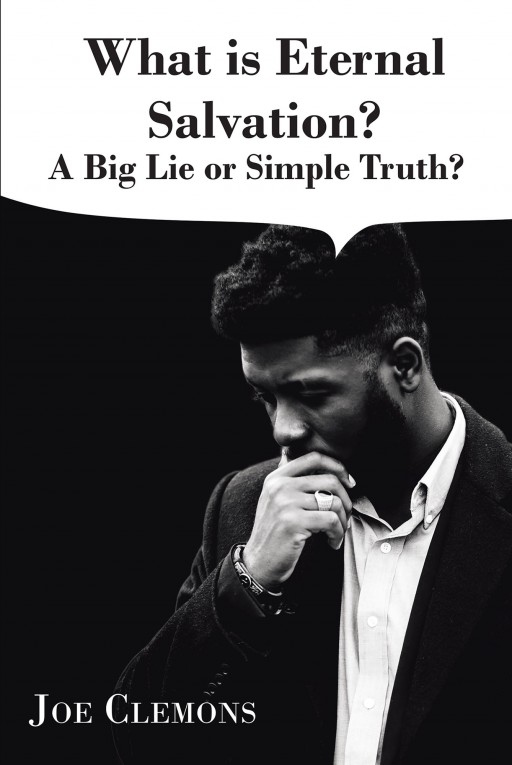 Joe Clemons's new book 'What is Eternal Salvation?' is a spiritual account on the essence of salvation as a gift from God