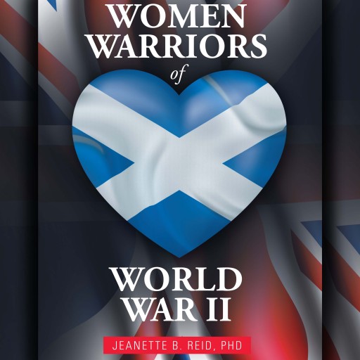 Jeanette B. Reid's New Audiobook, 'Women Warriors of WWII,' Brings Her Paperback Book to Life With True Audio Narratives of Scottish Women Heroes During World War II