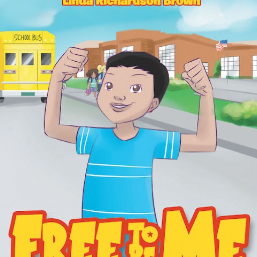 Linda Richardson Brown's New Book 'FREE to BE ME' is an Inspirational Tale of a Young Boy's Triumphant Journey Against Bullying