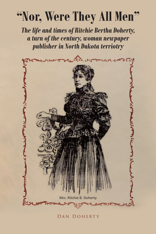 Dan Doherty's New Book 'Nor Were They All Men' Unveils a Fascinating Account of a North Dakotan Woman Newspaper Publisher Who Made a Name for Her Own