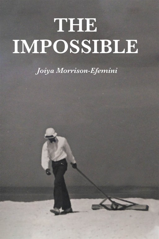 Joiya Morrison-Efemini's New Book 'The Impossible' is a Beautifully Written Narrative That Sheds Light on the Tragedies of Racism and the Remarkable, Redeeming Power of Christ