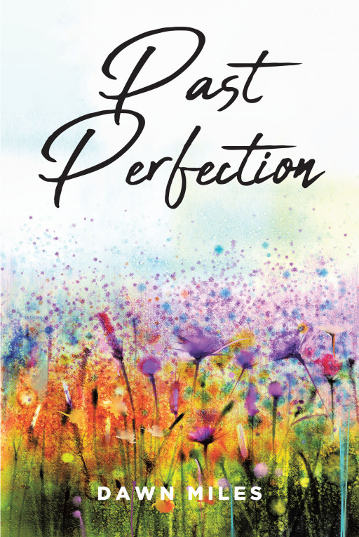 Author Dawn Miles' new book, 'PAST PERFECTION' is an autobiographical tale of a girl who wished to escape the rumor mill of her small town life