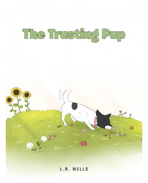 L.R. Wells's New Children's Book, 'The Trusting Pup' is a Compelling Book That Reminds Everyone About the Goodness of Jesus to His People