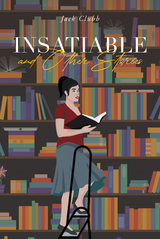 Author Jack Clubb's New Book 'Insatiable and Other Stories' is a Story Collection of Humorous and Ironic Tales