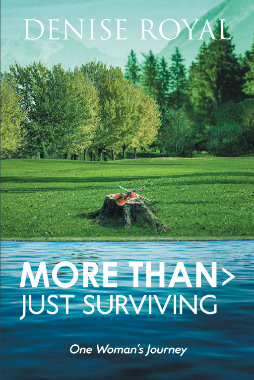 Author Denise Royal's New Book, 'More Than > Just Surviving' is a Faith-Based Non-Fiction That Reflects on Her Own Life and How God Saw Her Through