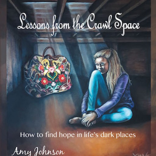Amy Johnson's New Book "Lessons From the Crawl Space: How to Find Hope in Life's Dark Places" is an Intimate Devotional That Brings Grace and Light Into Life's Darkness.