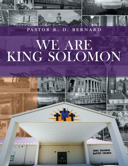 Pastor R.D. Bernard's New Book 'We Are King Solomon' Accounts the Historical Narrative of King Solomon Baptist Church and the Stories Within