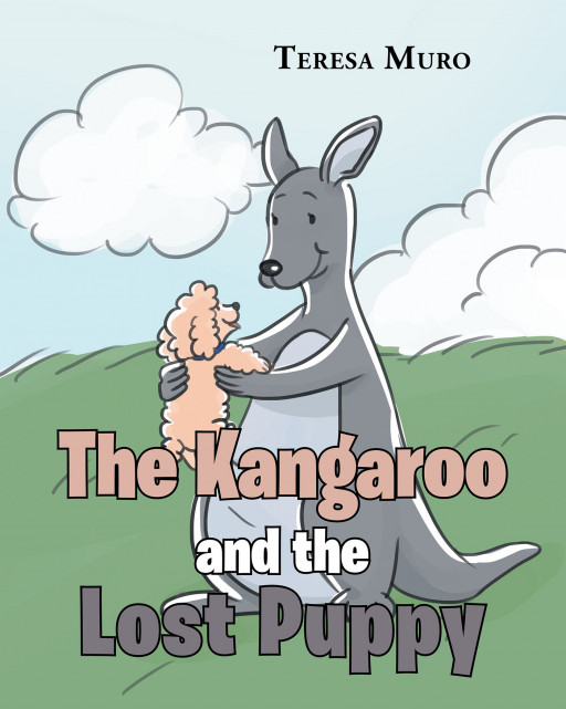 Author Teresa Muro's New Book 'The Kangaroo and the Lost Puppy' Tells a Delightful Tale of Kindhearted Animals That Help Each Other in Their Time of Need