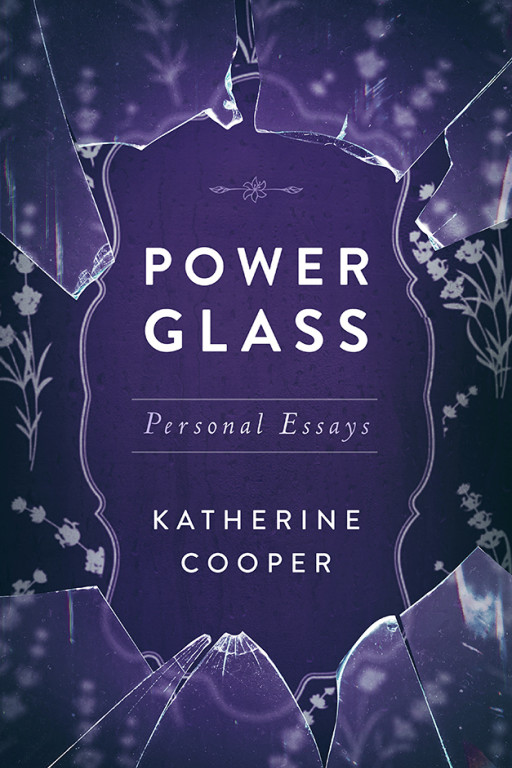 Engineer and Provocateur Katherine Cooper Announces the Release of Power Glass: Personal Essays