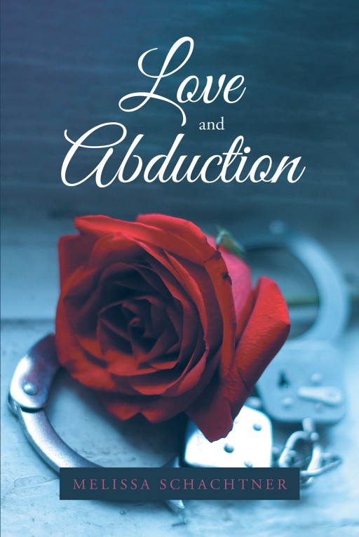 Melissa Schachtner's New Book 'Love and Abduction' Shares an Exciting Novel That Circles Around Crime, Retribution, and Love