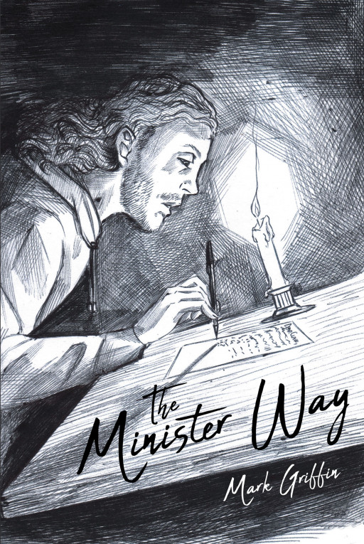Author Mark Griffin's New Book 'The Minister Way' is a Comprehensive Guide That Takes the Guesswork Out of Crafting a Compelling Sermon for Any Occasion